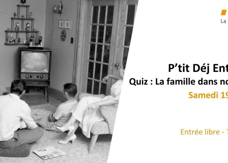 P’tit déj entr’AMIs – Quiz : La famille dans nos écrans