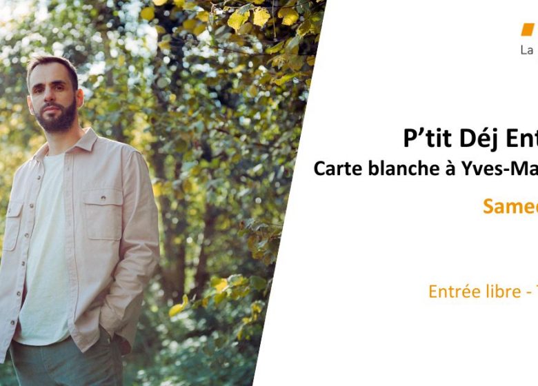 P’tit déj entr’amis : Carte blanche à Yves-Marie Bellot
