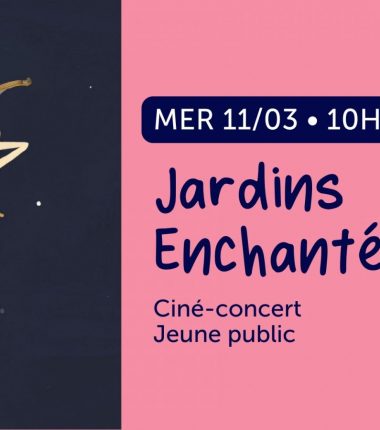 Ciné-concert Jeune public : Jardins Enchantés
