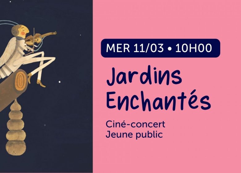 Ciné-concert Jeune public : Jardins Enchantés