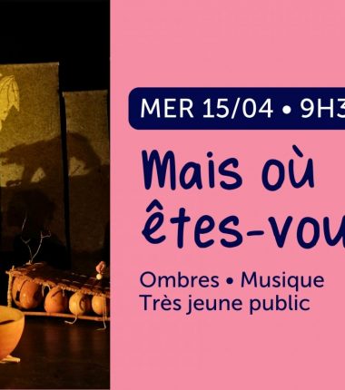 Spectacle très jeune public : Mais où êtes-vous ?